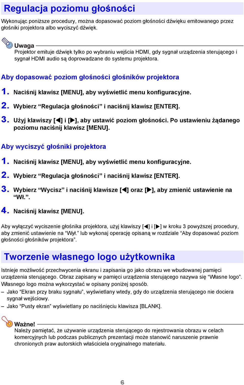 Aby dopasować poziom głośności głośników projektora 1. Naciśnij klawisz [MENU], aby wyświetlić menu konfiguracyjne. 2. Wybierz Regulacja głośności i naciśnij klawisz [ENTER]. 3.