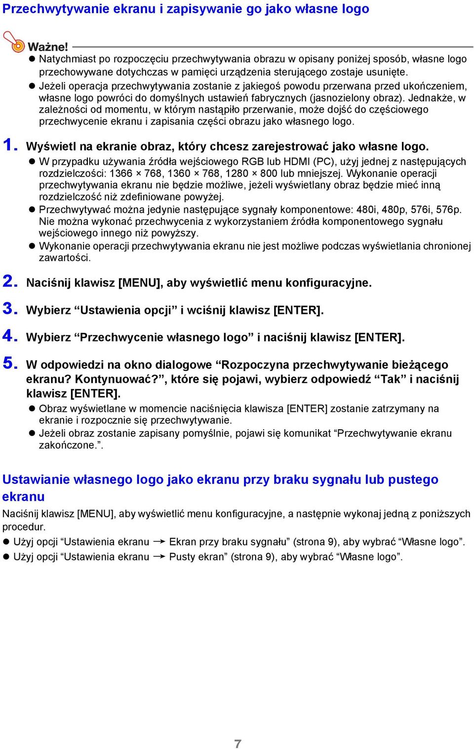 Jednakże, w zależności od momentu, w którym nastąpiło przerwanie, może dojść do częściowego przechwycenie ekranu i zapisania części obrazu jako własnego logo. 1.