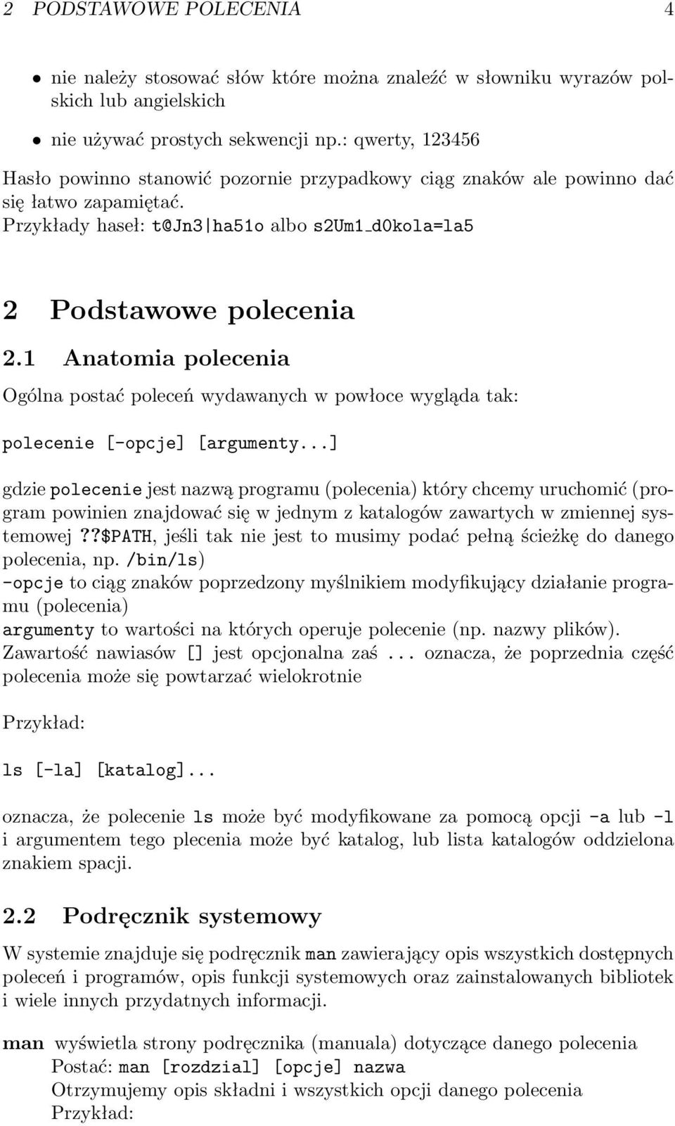 1 Anatomia polecenia Ogólna postać poleceń wydawanych w powłoce wygląda tak: polecenie [-opcje] [argumenty.