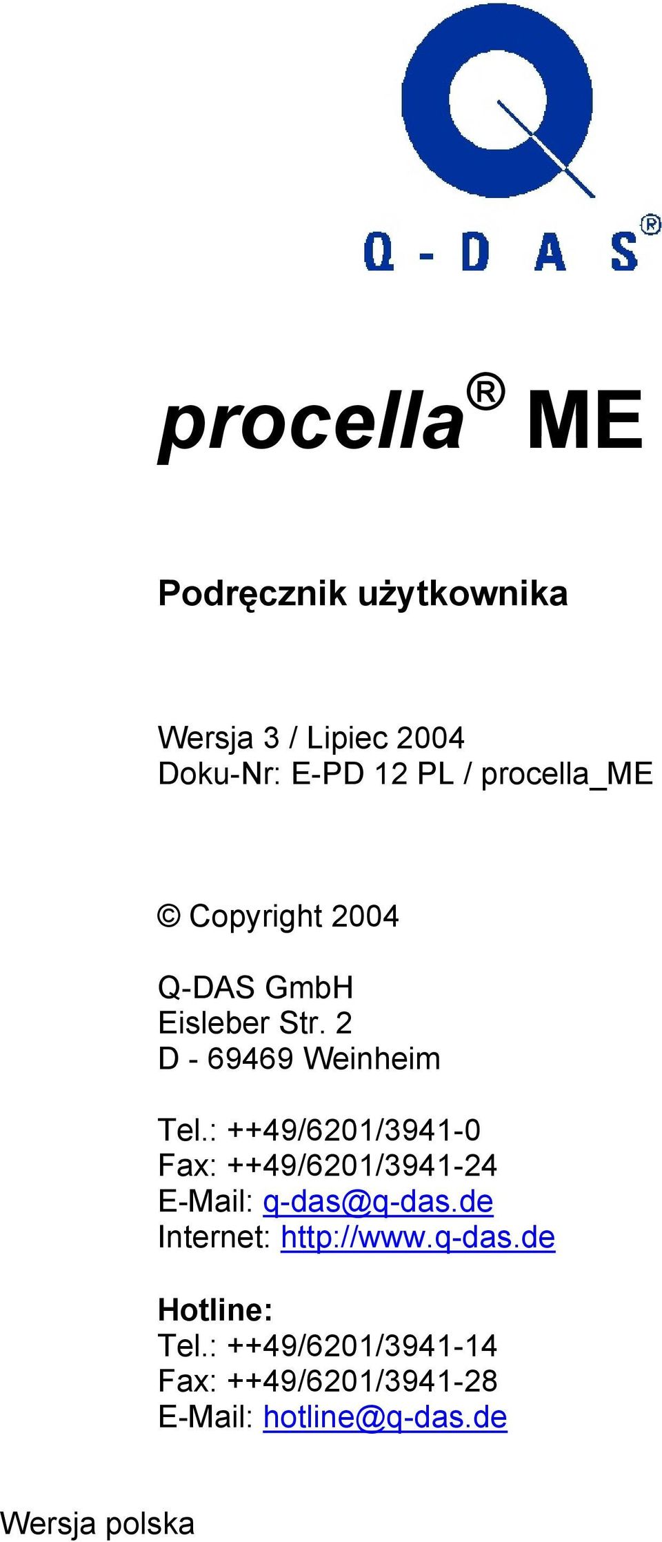 : ++49/6201/3941-0 Fax: ++49/6201/3941-24 E-Mail: q-das@q-das.de Internet: http://www.