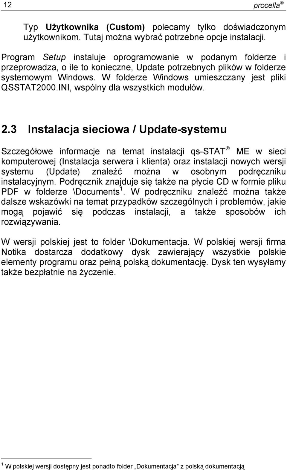 W folderze Windows umieszczany jest pliki QSSTAT2000.INI, wspólny dla wszystkich modułów. 2.