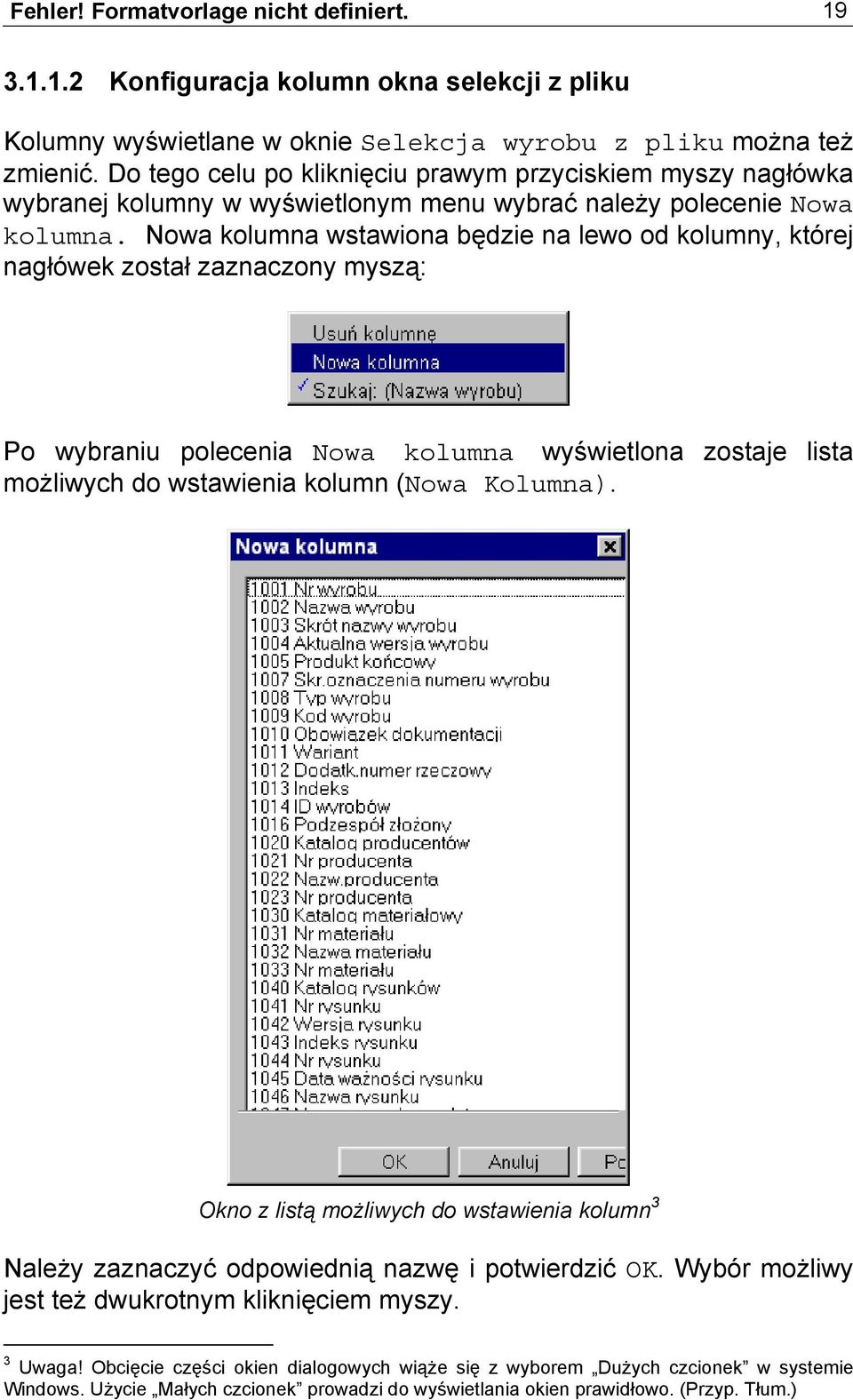 Nowa kolumna wstawiona będzie na lewo od kolumny, której nagłówek został zaznaczony myszą: Po wybraniu polecenia Nowa kolumna wyświetlona zostaje lista możliwych do wstawienia kolumn (Nowa Kolumna).