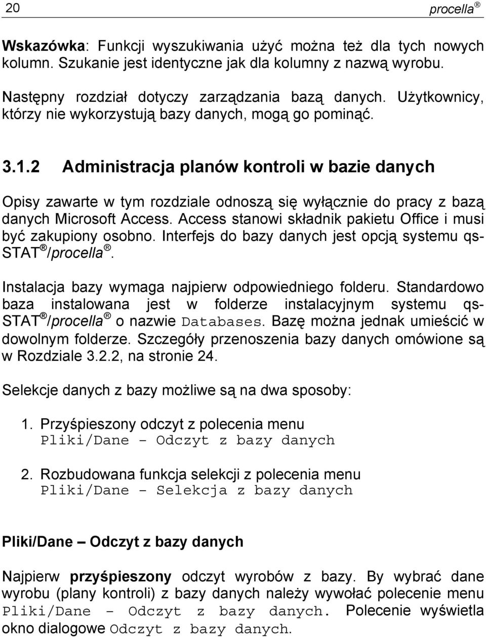 2 Administracja planów kontroli w bazie danych Opisy zawarte w tym rozdziale odnoszą się wyłącznie do pracy z bazą danych Microsoft Access.