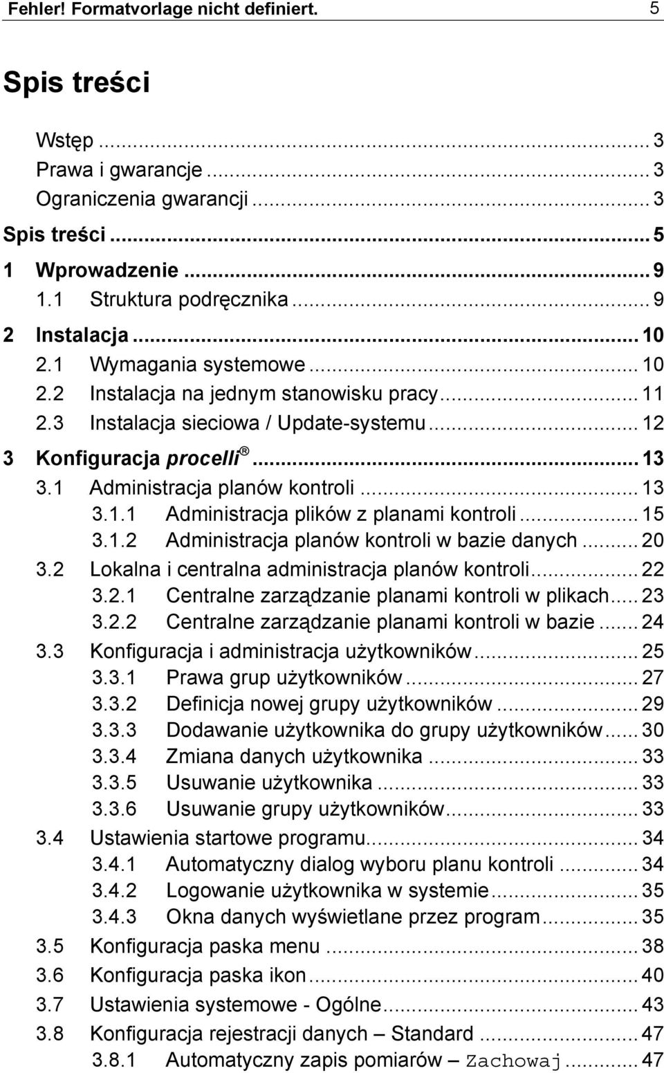 .. 13 3.1.1 Administracja plików z planami kontroli... 15 3.1.2 Administracja planów kontroli w bazie danych... 20 3.2 Lokalna i centralna administracja planów kontroli... 22 3.2.1 Centralne zarządzanie planami kontroli w plikach.