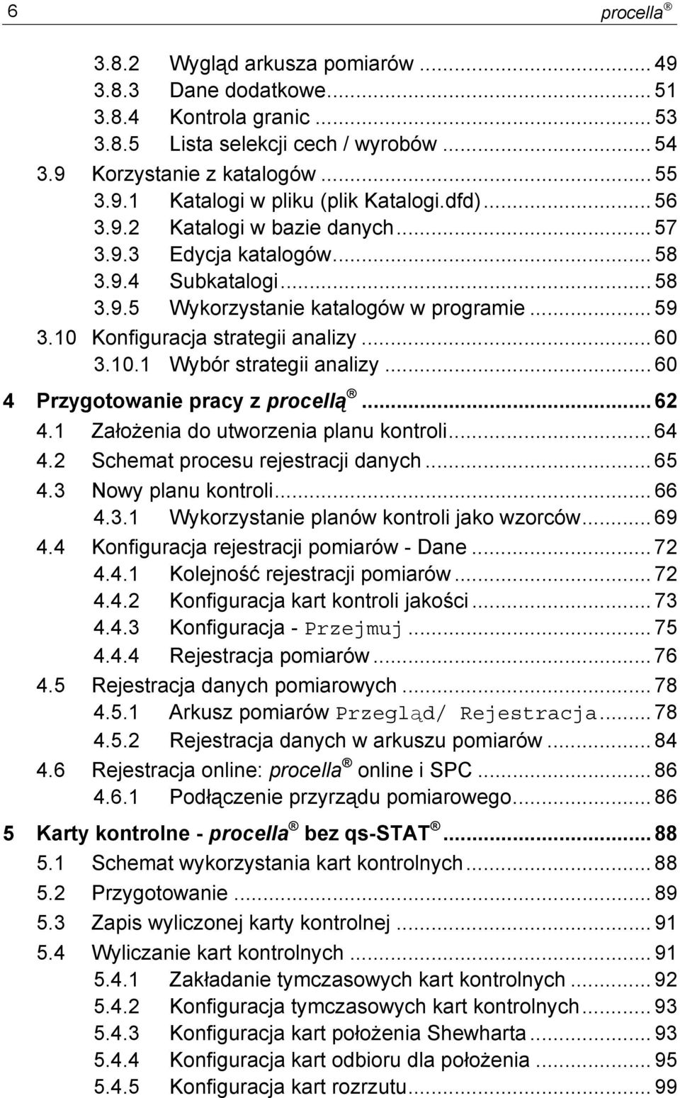 .. 60 4 Przygotowanie pracy z procellą... 62 4.1 Założenia do utworzenia planu kontroli... 64 4.2 Schemat procesu rejestracji danych... 65 4.3 Nowy planu kontroli... 66 4.3.1 Wykorzystanie planów kontroli jako wzorców.