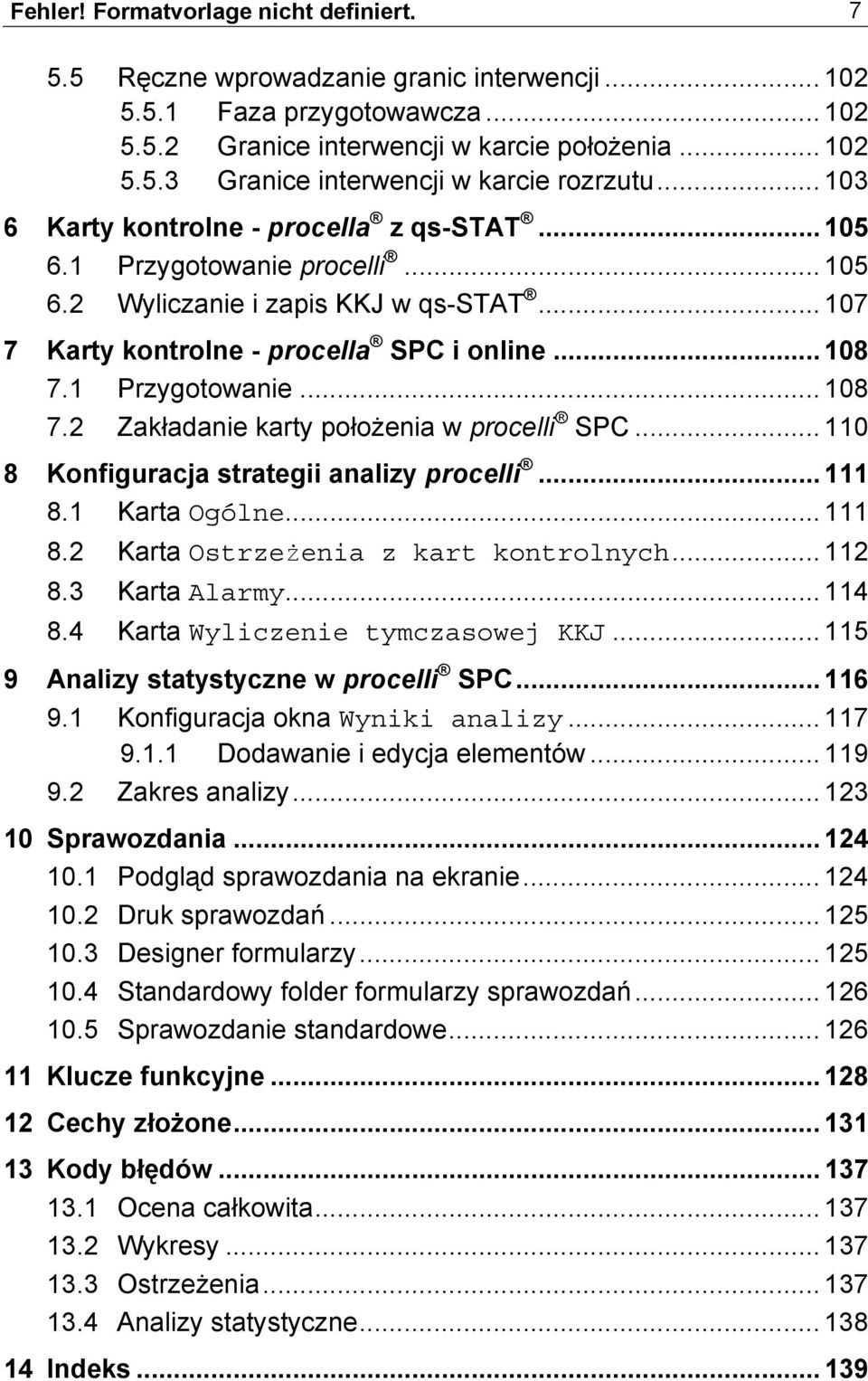 1 Przygotowanie... 108 7.2 Zakładanie karty położenia w procelli SPC... 110 8 Konfiguracja strategii analizy procelli... 111 8.1 Karta Ogólne... 111 8.2 Karta Ostrzeżenia z kart kontrolnych... 112 8.