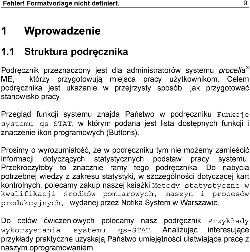 Przegląd funkcji systemu znajdą Państwo w podręczniku Funkcje systemu qs-stat, w którym podana jest lista dostępnych funkcji i znaczenie ikon programowych (Buttons).