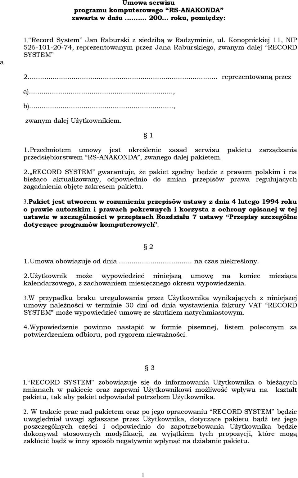 Przedmiotem umowy jest określenie zasad serwisu pakietu zarządzania przedsiębiorstwem RS-ANAKONDA, zwanego dalej pakietem. 2.