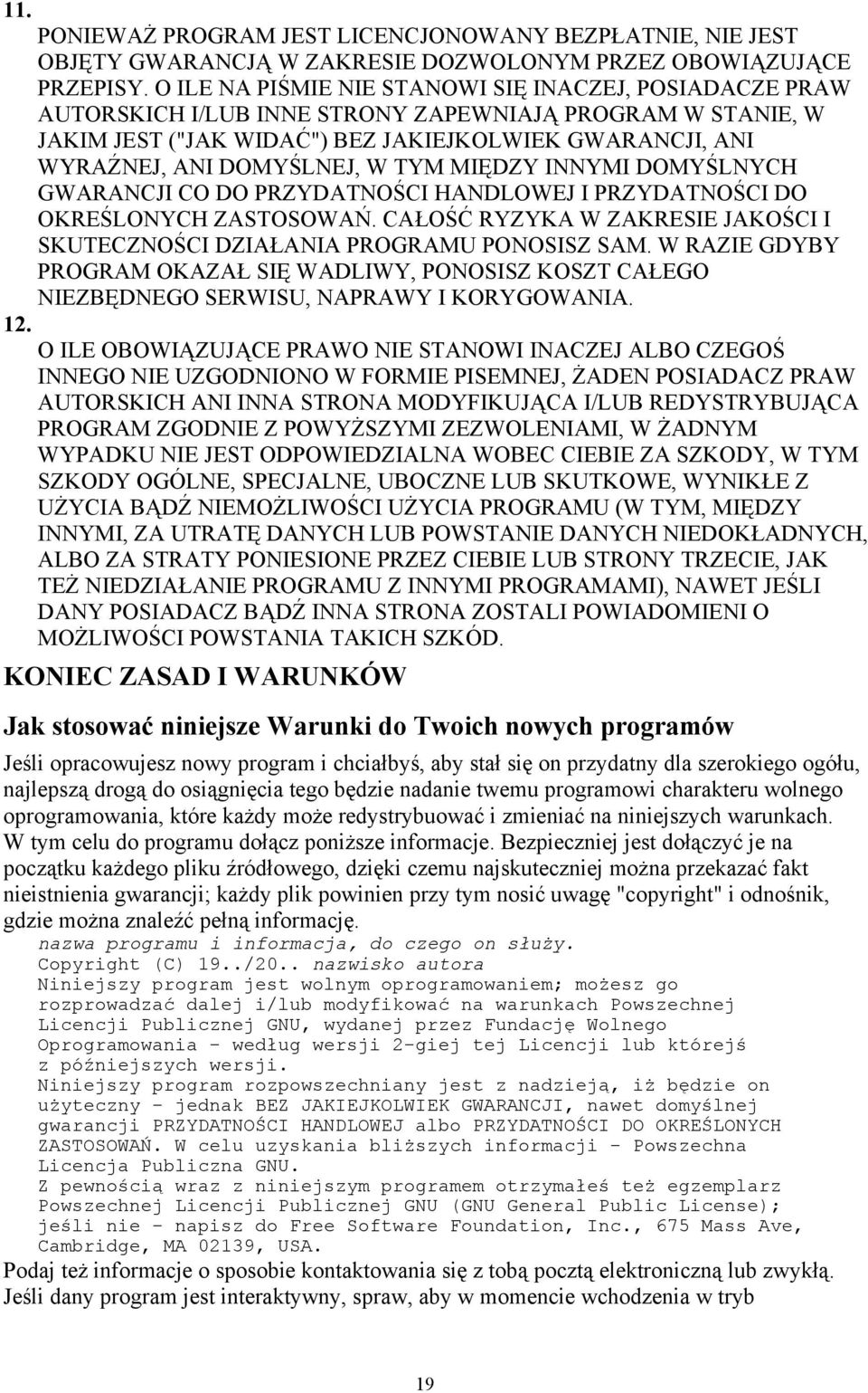 W TYM MIĘDZY INNYMI DOMYŚLNYCH GWARANCJI CO DO PRZYDATNOŚCI HANDLOWEJ I PRZYDATNOŚCI DO OKREŚLONYCH ZASTOSOWAŃ. CAŁOŚĆ RYZYKA W ZAKRESIE JAKOŚCI I SKUTECZNOŚCI DZIAŁANIA PROGRAMU PONOSISZ SAM.