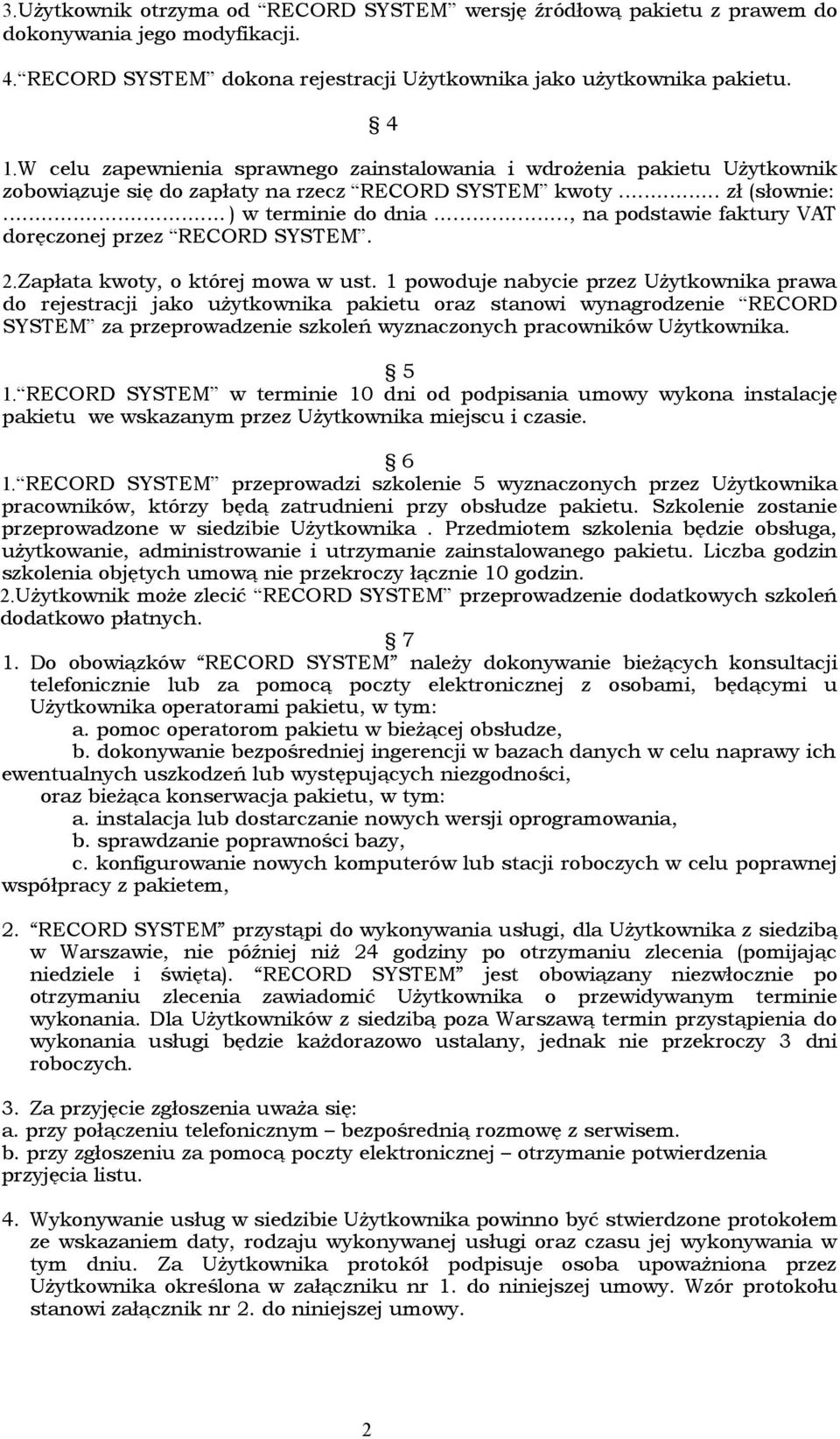 .., na podstawie faktury VAT doręczonej przez RECORD SYSTEM. 2.Zapłata kwoty, o której mowa w ust.