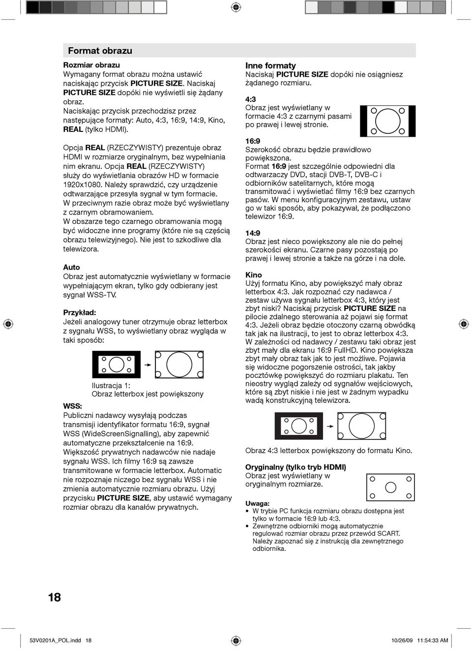 Opcja REAL (RZECZYWISTY) prezentuje obraz HDMI w rozmiarze oryginalnym, bez wypełniania nim ekranu. Opcja REAL (RZECZYWISTY) służy do wyświetlania obrazów HD w formacie 1920x1080.