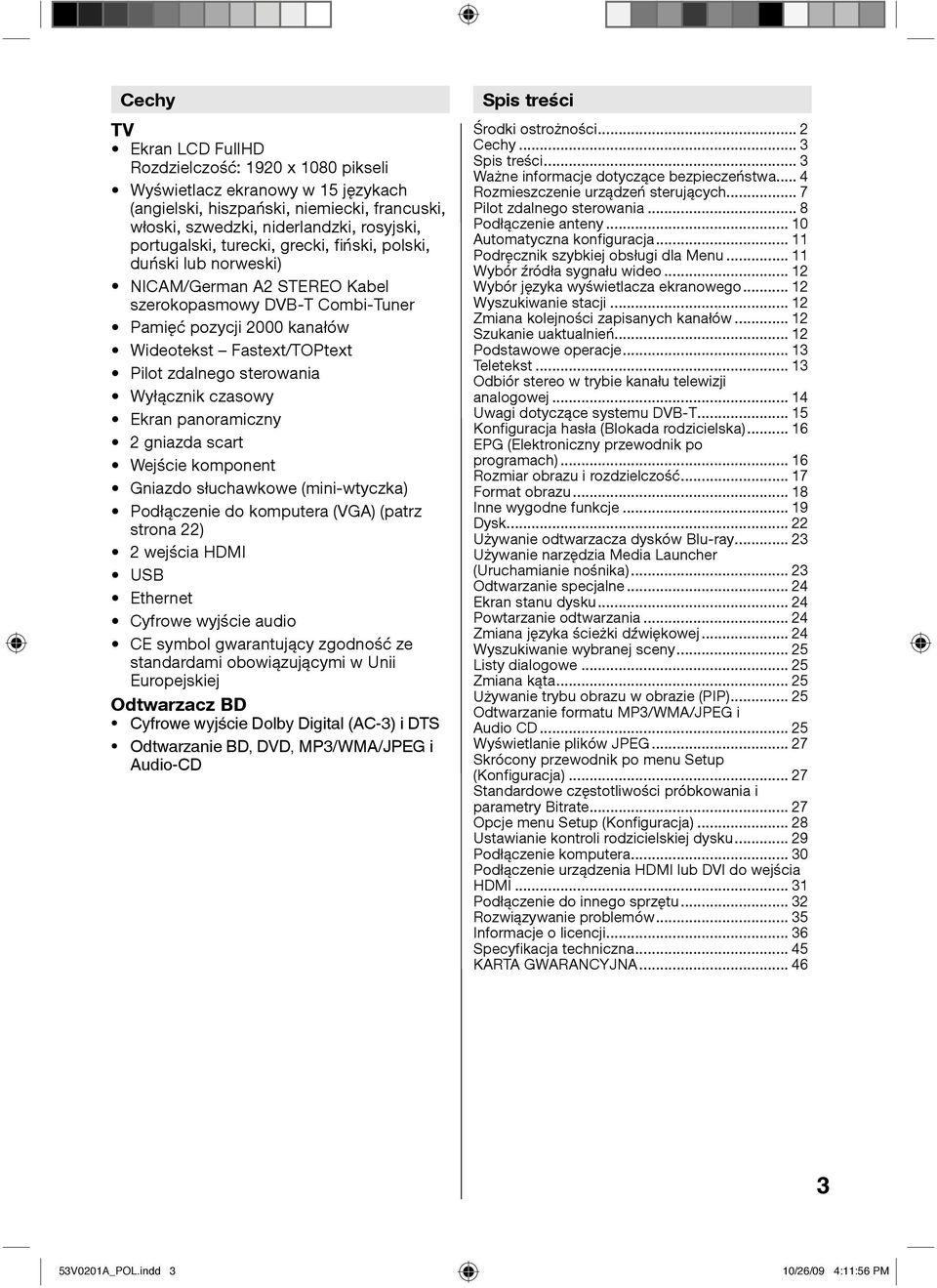 Wyłącznik czasowy Ekran panoramiczny 2 gniazda scart Wejście komponent Gniazdo słuchawkowe (mini-wtyczka) Podłączenie do komputera (VGA) (patrz strona 22) 2 wejścia HDMI USB Ethernet Cyfrowe wyjście