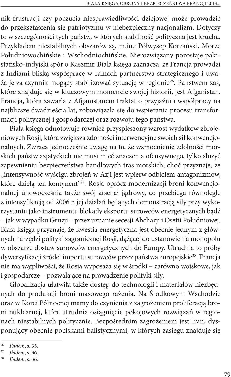 Nierozwiązany pozostaje pakistańsko-indyjski spór o Kaszmir.