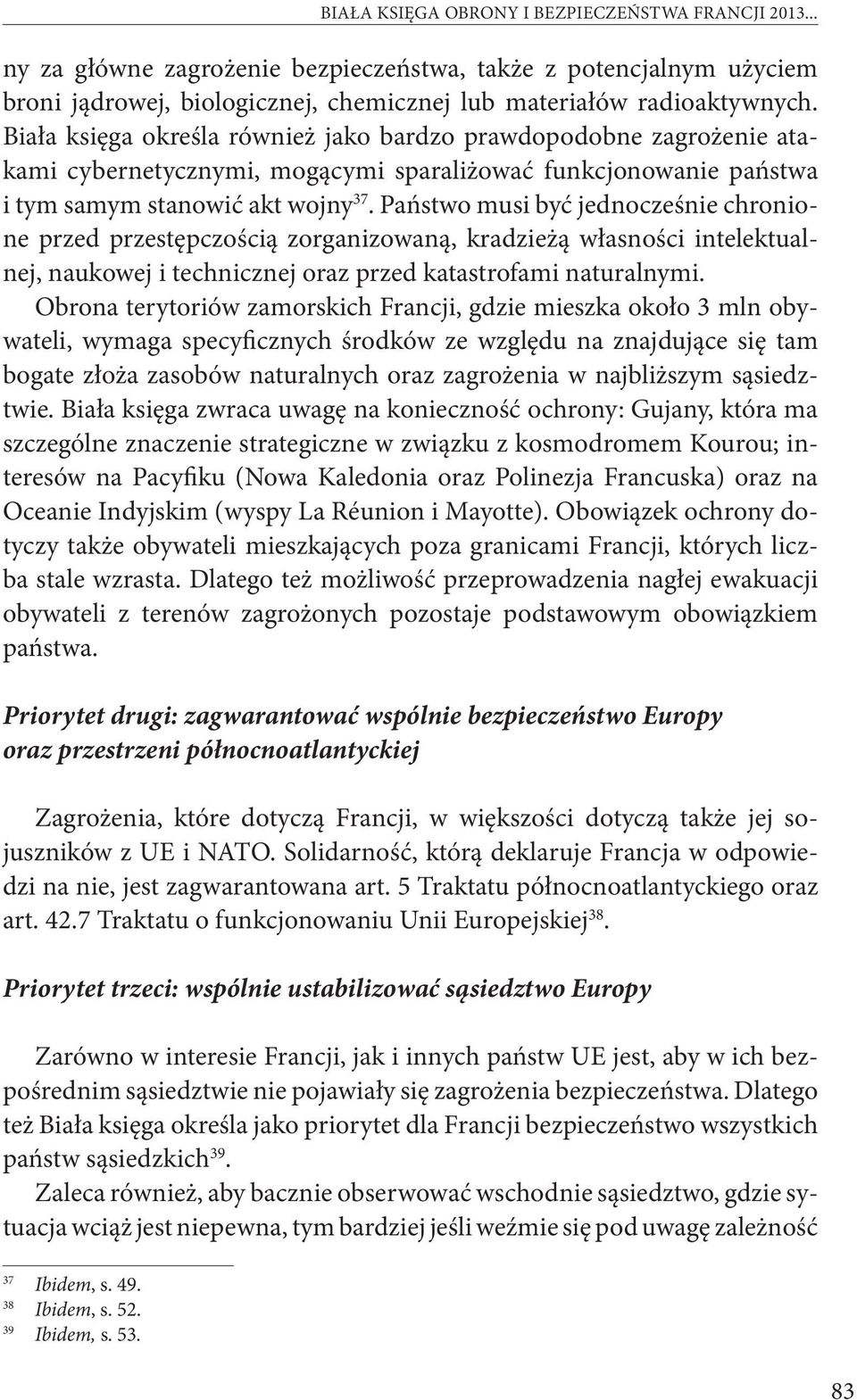 Państwo musi być jednocześnie chronione przed przestępczością zorganizowaną, kradzieżą własności intelektualnej, naukowej i technicznej oraz przed katastrofami naturalnymi.