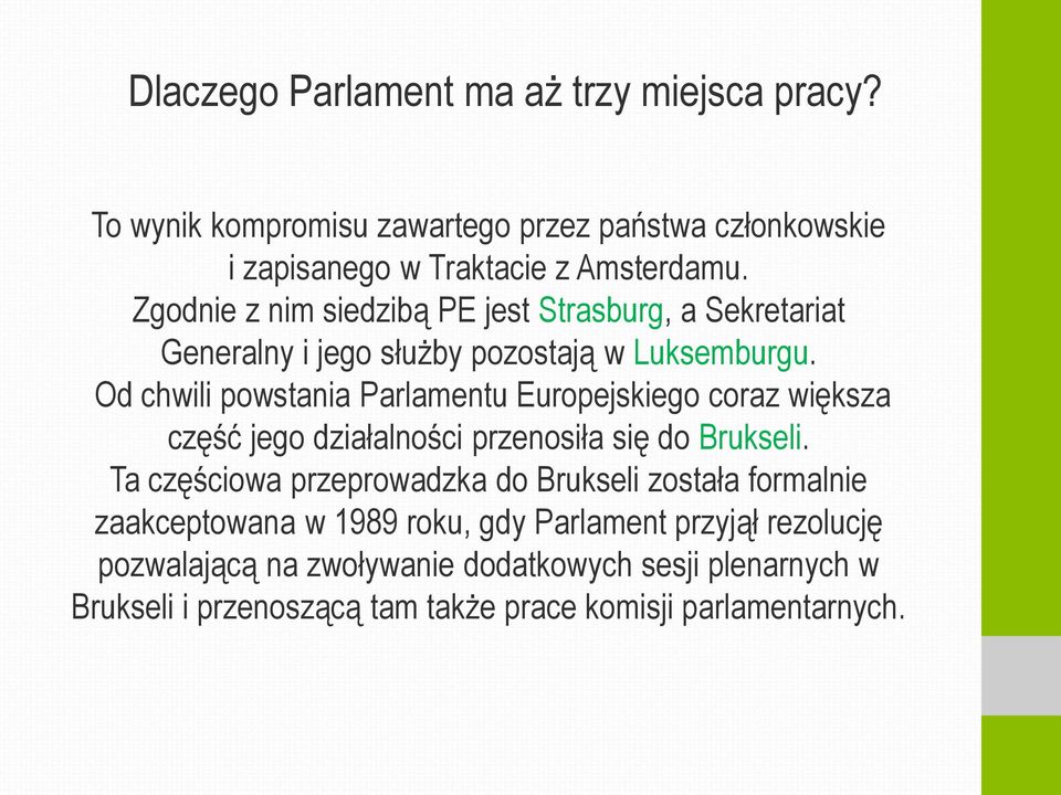 Od chwili powstania Parlamentu Europejskiego coraz większa część jego działalności przenosiła się do Brukseli.