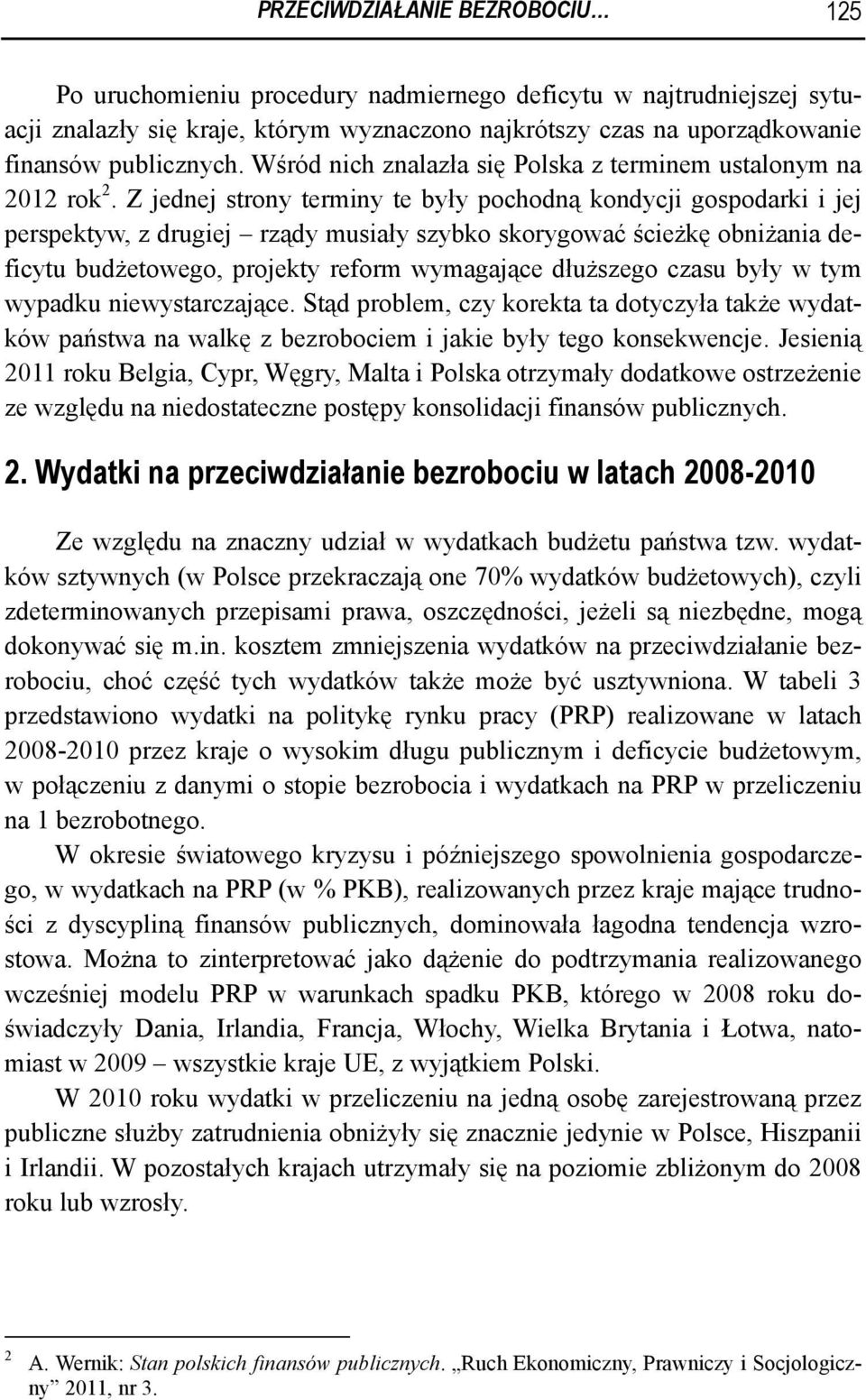 Z jednej strony terminy te były pochodną kondycji gospodarki i jej perspektyw, z drugiej rządy musiały szybko skorygować ścieżkę obniżania deficytu budżetowego, projekty reform wymagające dłuższego