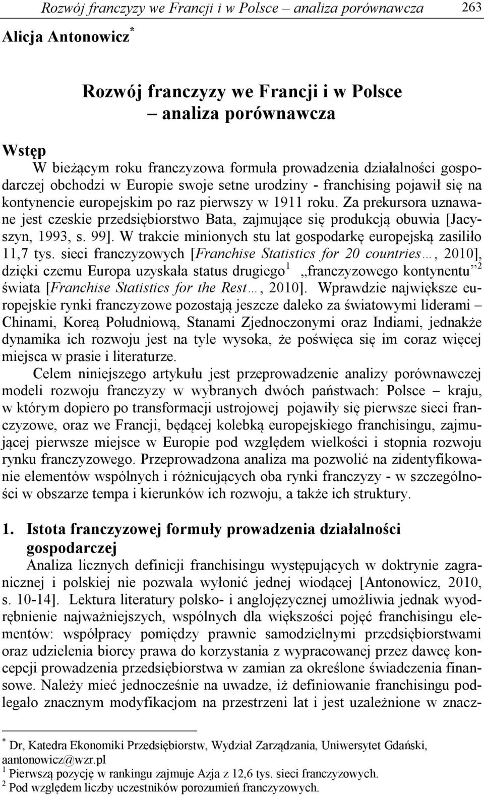 Za prekursora uznawane jest czeskie przedsiębiorstwo Bata, zajmujące się produkcją obuwia [Jacyszyn, 1993, s. 99]. W trakcie minionych stu lat gospodarkę europejską zasiliło 11,7 tys.