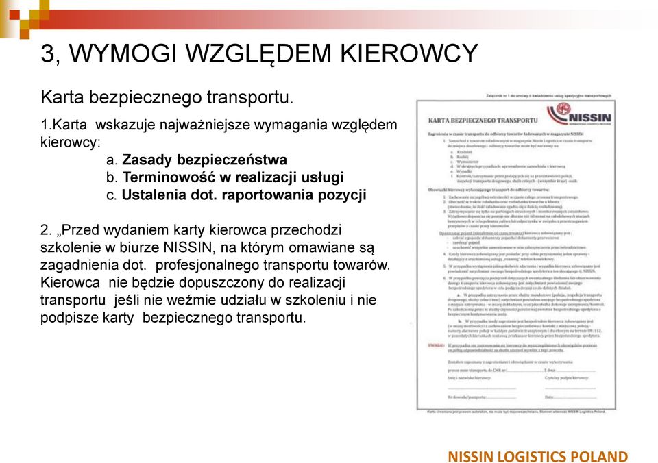 Przed wydaniem karty kierowca przechodzi szkolenie w biurze NISSIN, na którym omawiane są zagadnienia dot.