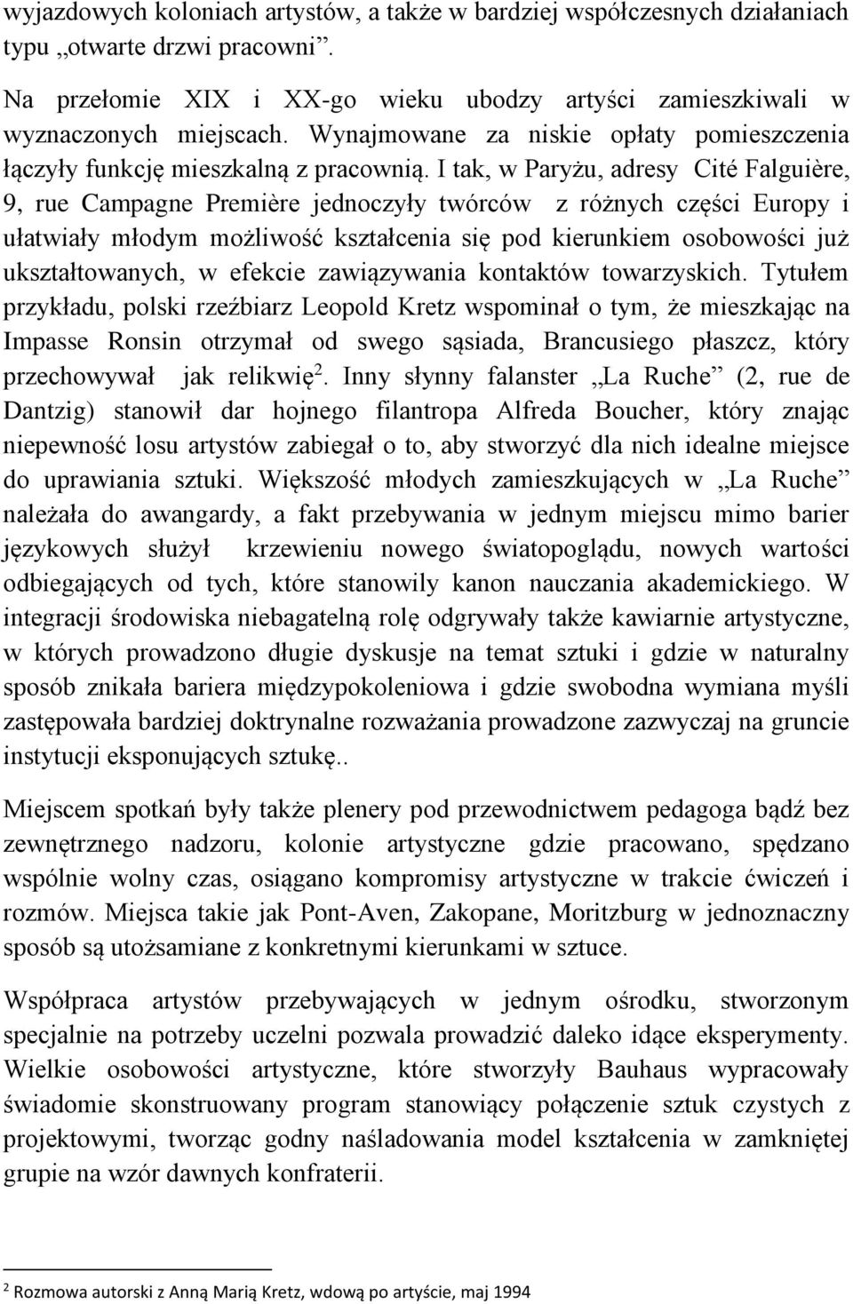 I tak, w Paryżu, adresy Cité Falguière, 9, rue Campagne Première jednoczyły twórców z różnych części Europy i ułatwiały młodym możliwość kształcenia się pod kierunkiem osobowości już ukształtowanych,