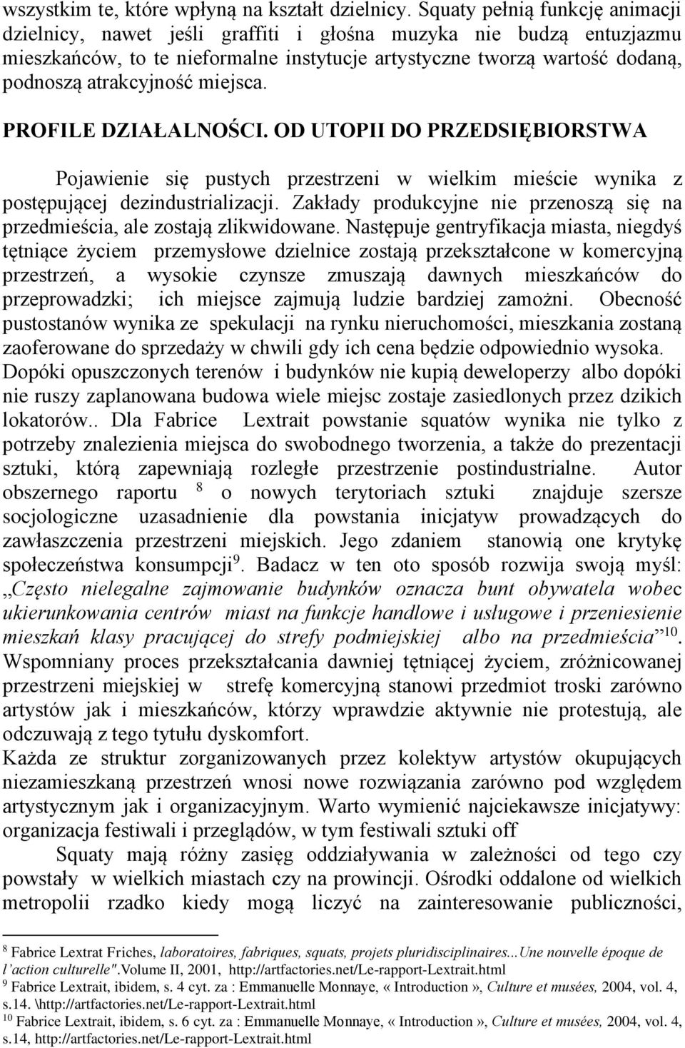 miejsca. PROFILE DZIAŁALNOŚCI. OD UTOPII DO PRZEDSIĘBIORSTWA Pojawienie się pustych przestrzeni w wielkim mieście wynika z postępującej dezindustrializacji.