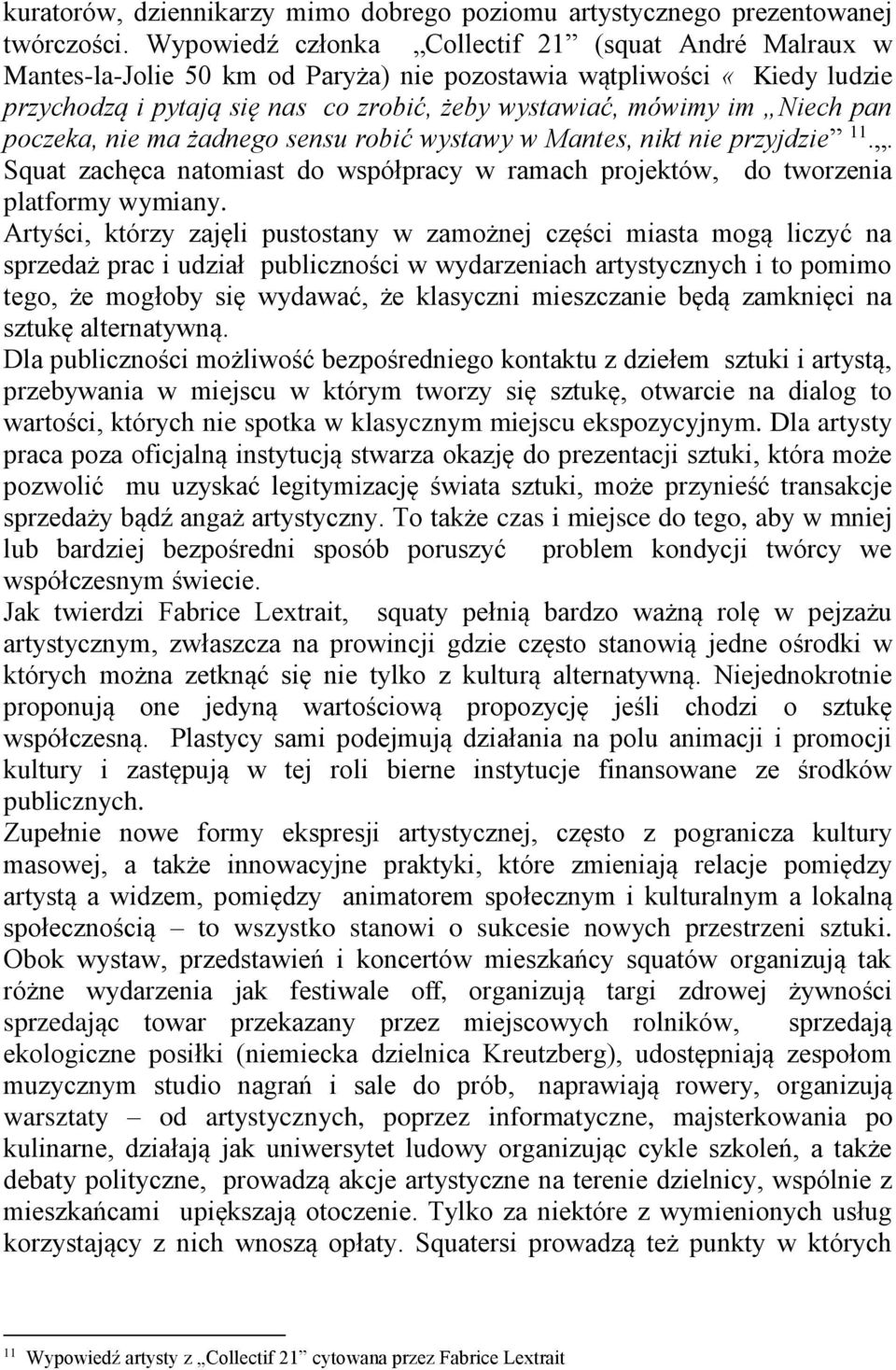 pan poczeka, nie ma żadnego sensu robić wystawy w Mantes, nikt nie przyjdzie 11.. Squat zachęca natomiast do współpracy w ramach projektów, do tworzenia platformy wymiany.