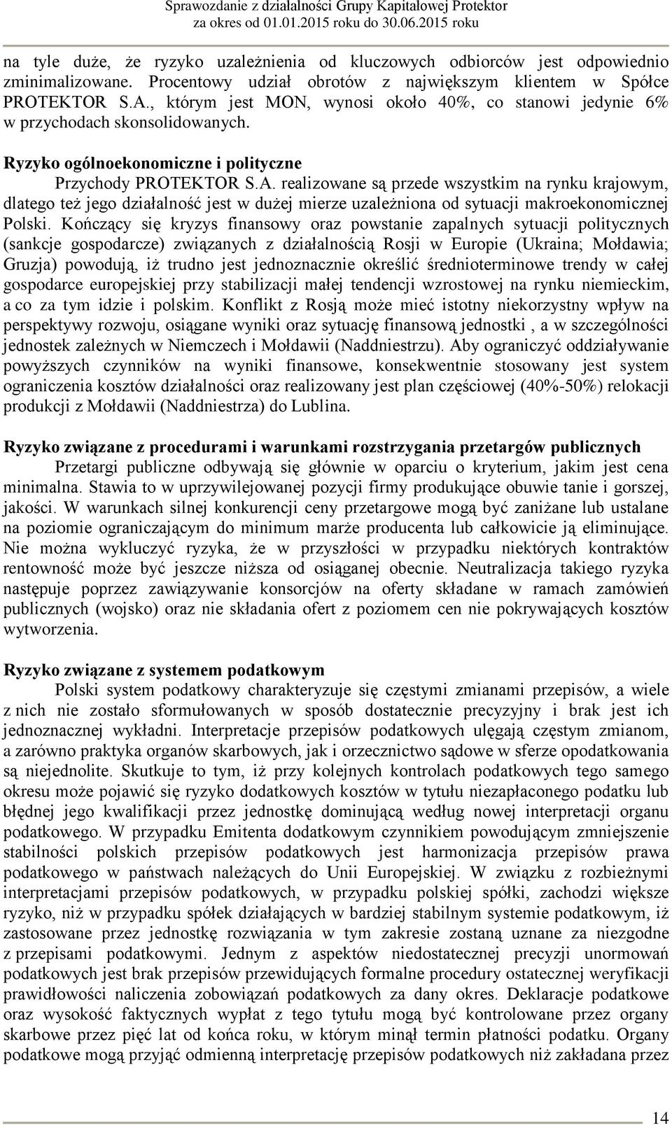 realizowane są przede wszystkim na rynku krajowym, dlatego też jego działalność jest w dużej mierze uzależniona od sytuacji makroekonomicznej Polski.