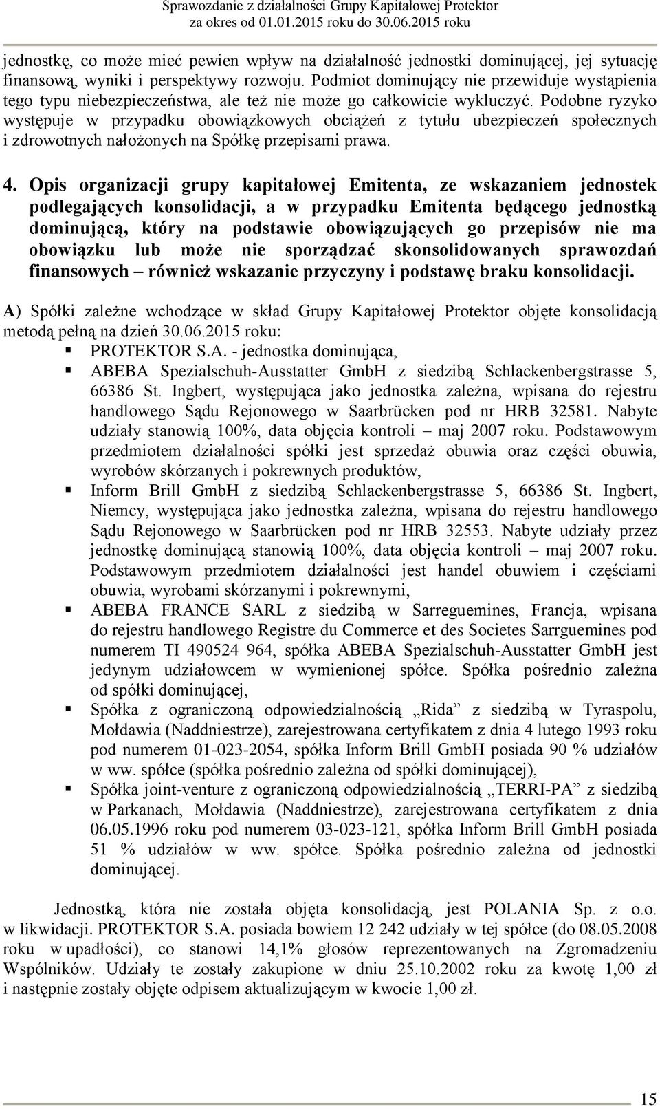 Podobne ryzyko występuje w przypadku obowiązkowych obciążeń z tytułu ubezpieczeń społecznych i zdrowotnych nałożonych na Spółkę przepisami prawa. 4.