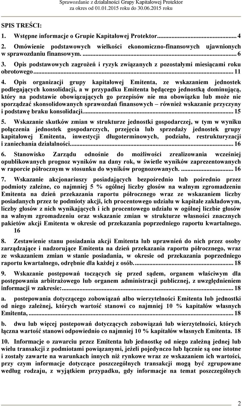 Opis organizacji grupy kapitałowej Emitenta, ze wskazaniem jednostek podlegających konsolidacji, a w przypadku Emitenta będącego jednostką dominującą, który na podstawie obowiązujących go przepisów