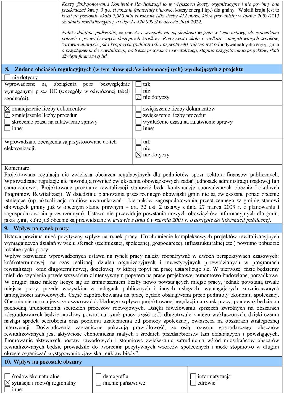 Należy dobitnie podkreślić, że powyższe szacunki nie są skutkami wejścia w życie ustawy, ale szacunkami potrzeb i przewidywanych dostępnych środków.