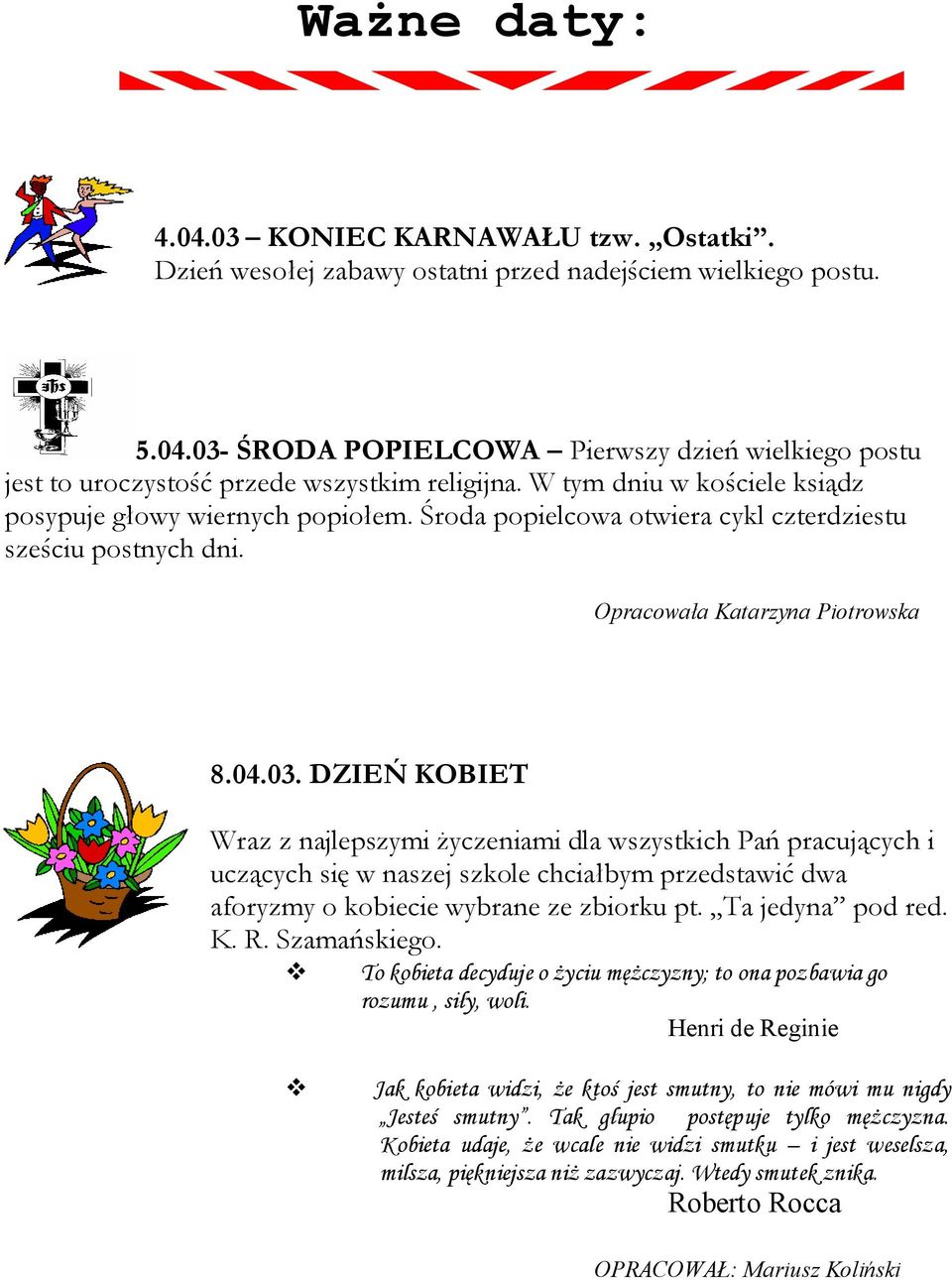 DZIEŃ KOBIET Wraz z najlepszymi życzeniami dla wszystkich Pań pracujących i uczących się w naszej szkole chciałbym przedstawić dwa aforyzmy o kobiecie wybrane ze zbiorku pt. Ta jedyna pod red. K. R.