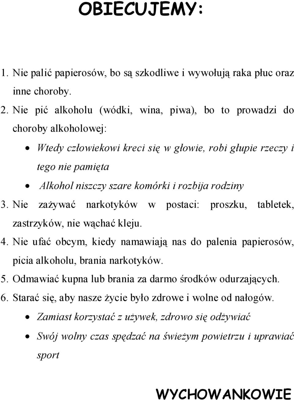 komórki i rozbija rodziny 3. Nie zażywać narkotyków w postaci: proszku, tabletek, zastrzyków, nie wąchać kleju. 4.