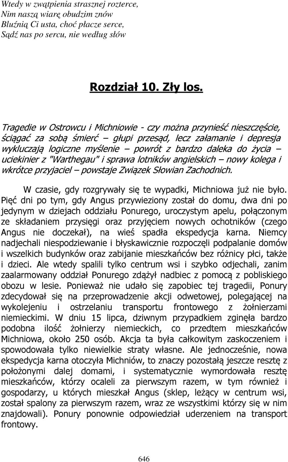 uciekinier z "Warthegau" i sprawa lotników angielskich nowy kolega i wkrótce przyjaciel powstaje Związek Słowian Zachodnich. W czasie, gdy rozgrywały się te wypadki, Michniowa już nie było.