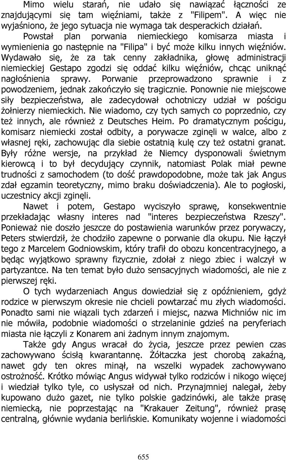 Wydawało się, że za tak cenny zakładnika, głowę administracji niemieckiej Gestapo zgodzi się oddać kilku więźniów, chcąc uniknąć nagłośnienia sprawy.