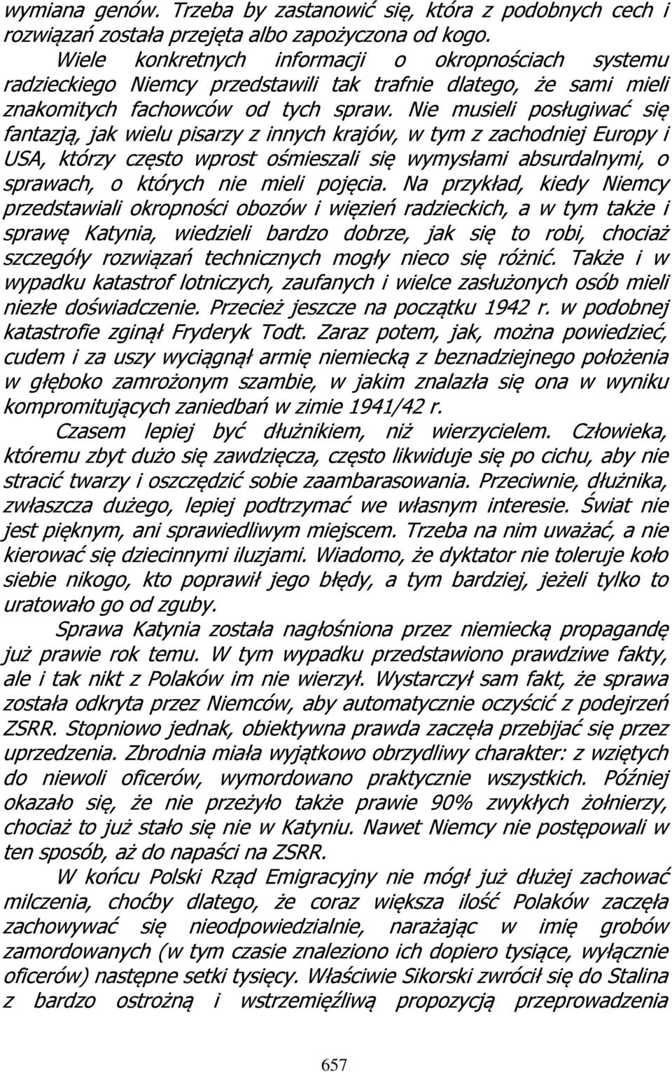 Nie musieli posługiwać się fantazją, jak wielu pisarzy z innych krajów, w tym z zachodniej Europy i USA, którzy często wprost ośmieszali się wymysłami absurdalnymi, o sprawach, o których nie mieli