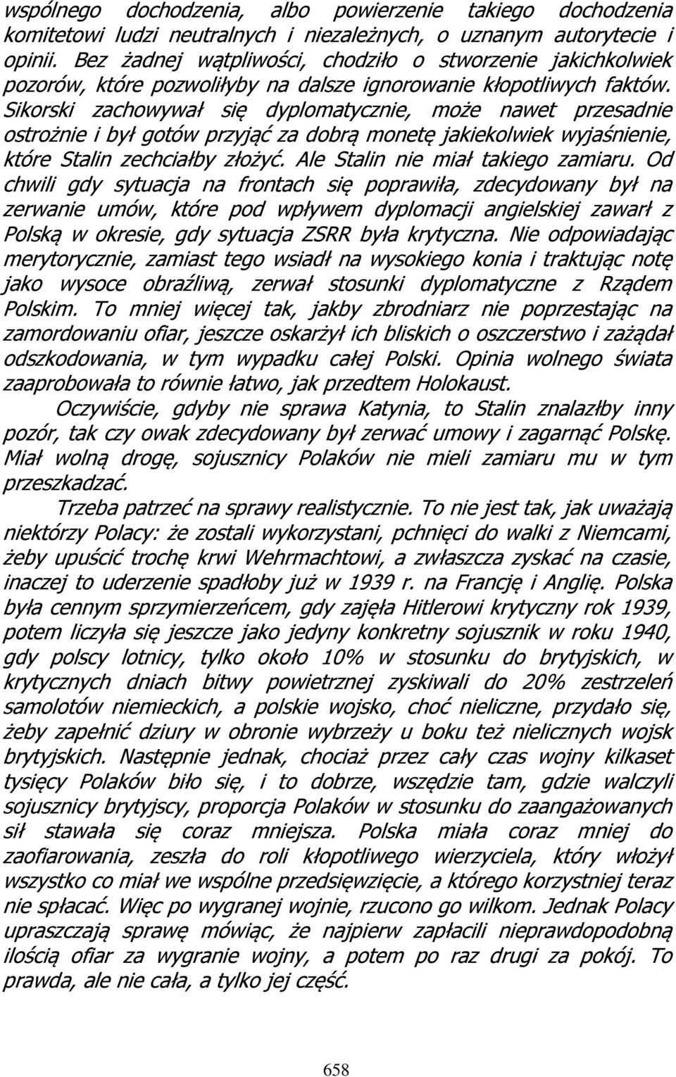 Sikorski zachowywał się dyplomatycznie, może nawet przesadnie ostrożnie i był gotów przyjąć za dobrą monetę jakiekolwiek wyjaśnienie, które Stalin zechciałby złożyć.