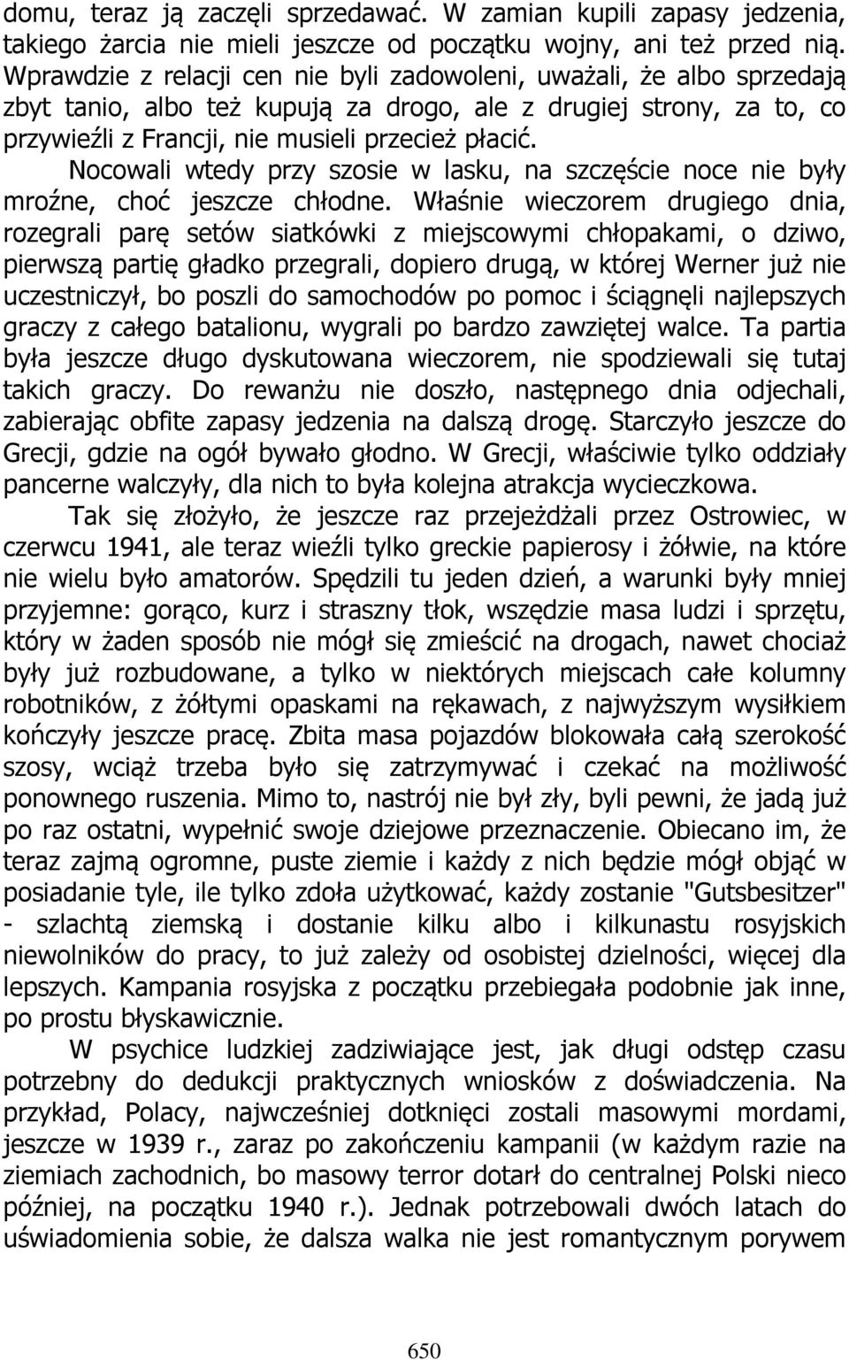 Nocowali wtedy przy szosie w lasku, na szczęście noce nie były mroźne, choć jeszcze chłodne.