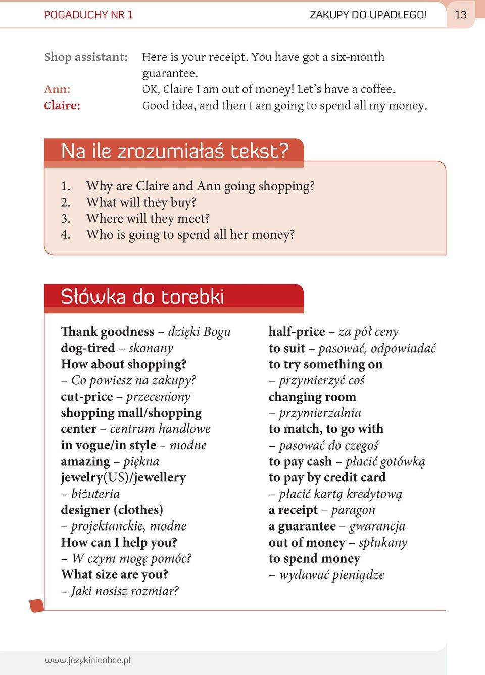 Who is going to spend all her money? Słówka do torebki Thank goodness dzięki Bogu dog-tired skonany How about shopping? Co powiesz na zakupy?