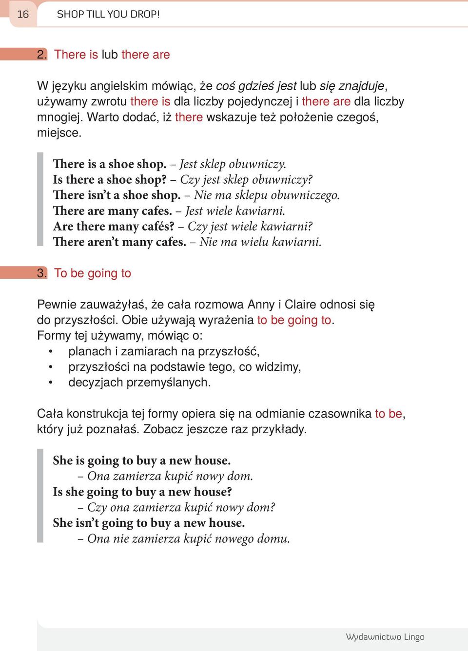 Nie ma sklepu obuwniczego. There are many cafes. Jest wiele kawiarni. Are there many cafés? Czy jest wiele kawiarni? There aren t many cafes. Nie ma wielu kawiarni. 3.