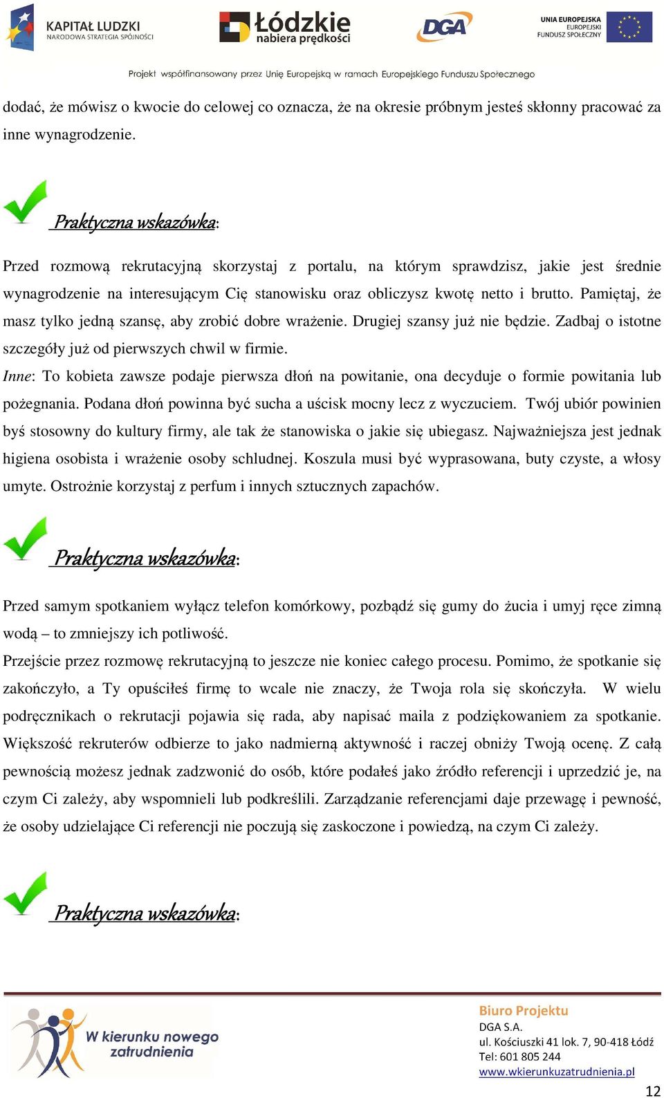 Pamiętaj, że masz tylko jedną szansę, aby zrobić dobre wrażenie. Drugiej szansy już nie będzie. Zadbaj o istotne szczegóły już od pierwszych chwil w firmie.