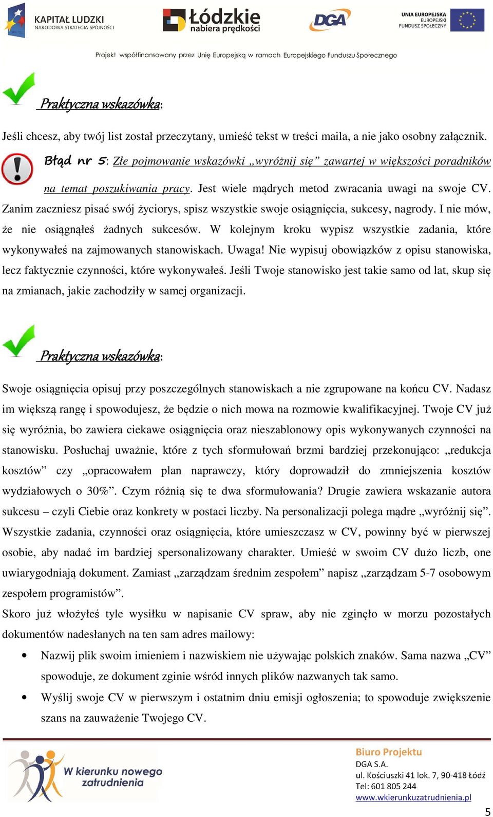 Zanim zaczniesz pisać swój życiorys, spisz wszystkie swoje osiągnięcia, sukcesy, nagrody. I nie mów, że nie osiągnąłeś żadnych sukcesów.