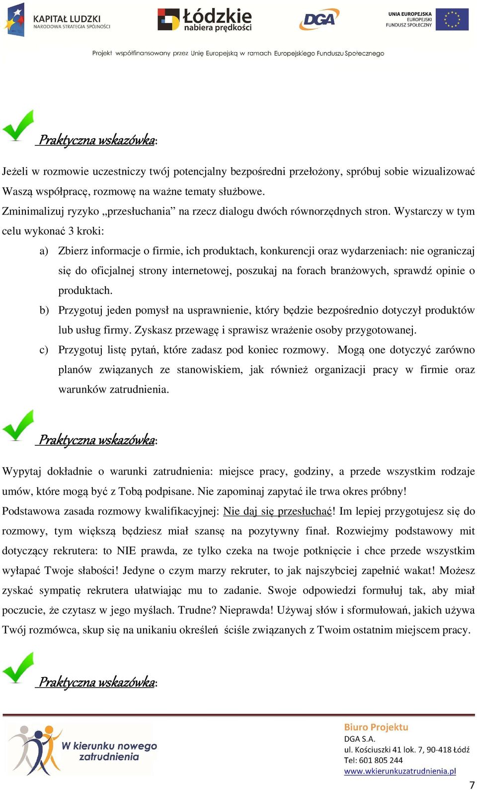 Wystarczy w tym celu wykonać 3 kroki: a) Zbierz informacje o firmie, ich produktach, konkurencji oraz wydarzeniach: nie ograniczaj się do oficjalnej strony internetowej, poszukaj na forach