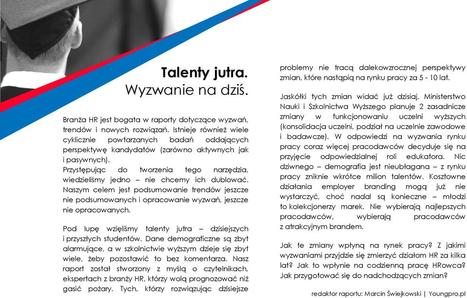 Przystępując do tworzenia tego narzędzia, wiedzieliśmy jedno nie chcemy ich dublować. Naszym celem jest podsumowanie trendów jeszcze nie podsumowanych i opracowanie wyzwań, jeszcze nie opracowanych.