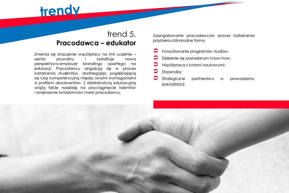 Z działalnością edukacyjną wiążą także nadzieję na przyciągnięcie talentów i zwiększenie świadomości marki pracodawcy.