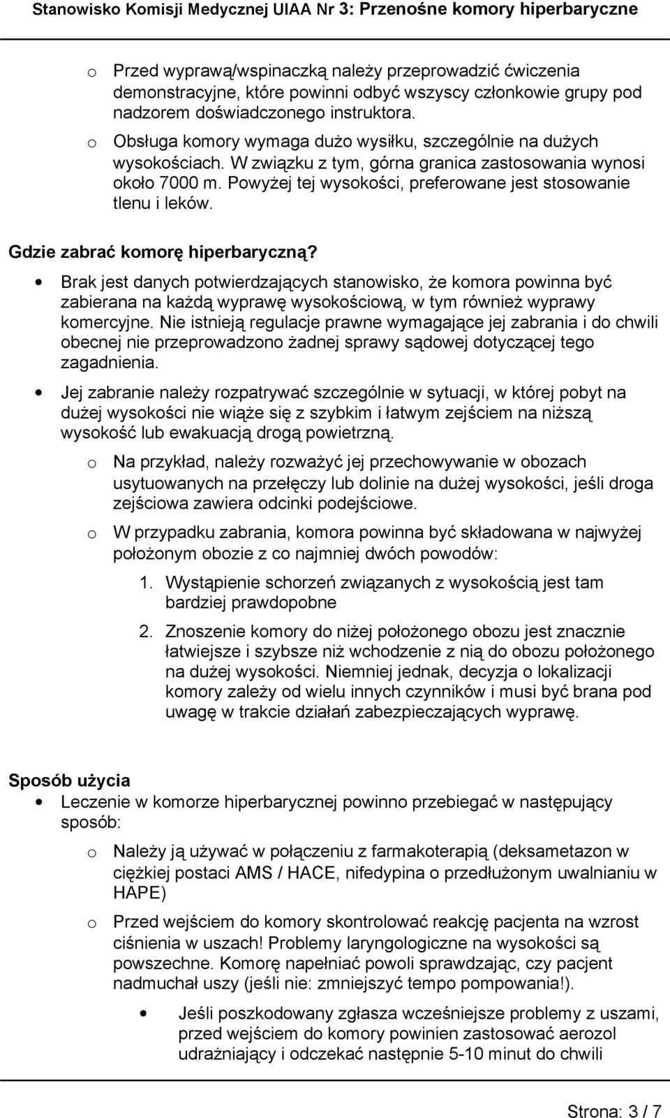 Gdzie zabrać kmrę hiperbaryczną? Brak jest danych ptwierdzających stanwisk, że kmra pwinna być zabierana na każdą wyprawę wyskściwą, w tym również wyprawy kmercyjne.