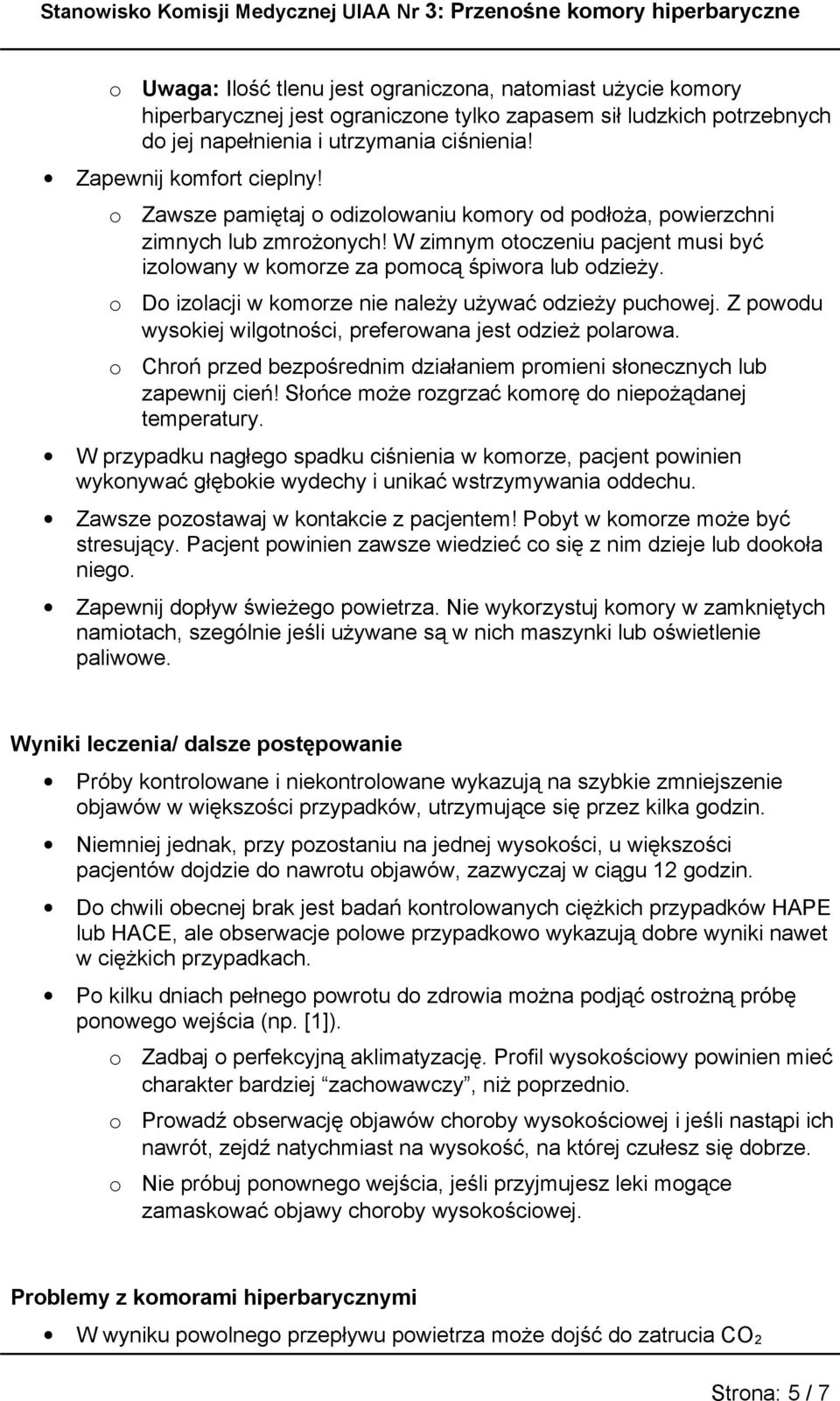 W zimnym tczeniu pacjent musi być izlwany w kmrze za pmcą śpiwra lub dzieży. D izlacji w kmrze nie należy używać dzieży puchwej. Z pwdu wyskiej wilgtnści, preferwana jest dzież plarwa.