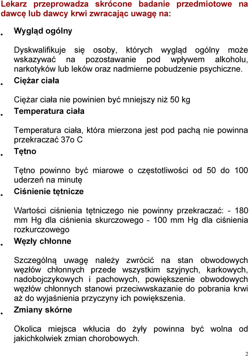 Ciężar ciała Ciężar ciała nie powinien być mniejszy niż 50 kg Temperatura ciała Temperatura ciała, która mierzona jest pod pachą nie powinna przekraczać 37o C Tętno Tętno powinno być miarowe o