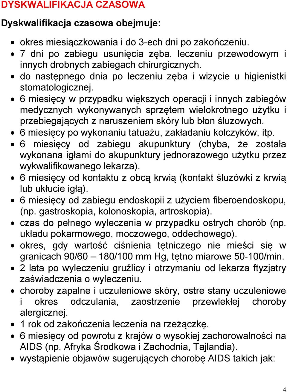 6 miesięcy w przypadku większych operacji i innych zabiegów medycznych wykonywanych sprzętem wielokrotnego użytku i przebiegających z naruszeniem skóry lub błon śluzowych.