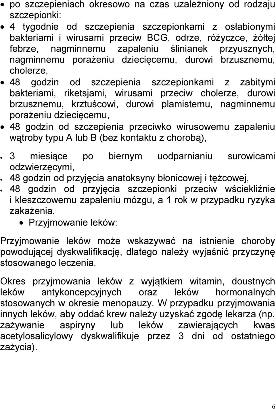 cholerze, durowi brzusznemu, krztuścowi, durowi plamistemu, nagminnemu porażeniu dziecięcemu, 48 godzin od szczepienia przeciwko wirusowemu zapaleniu wątroby typu A lub B (bez kontaktu z chorobą), 3