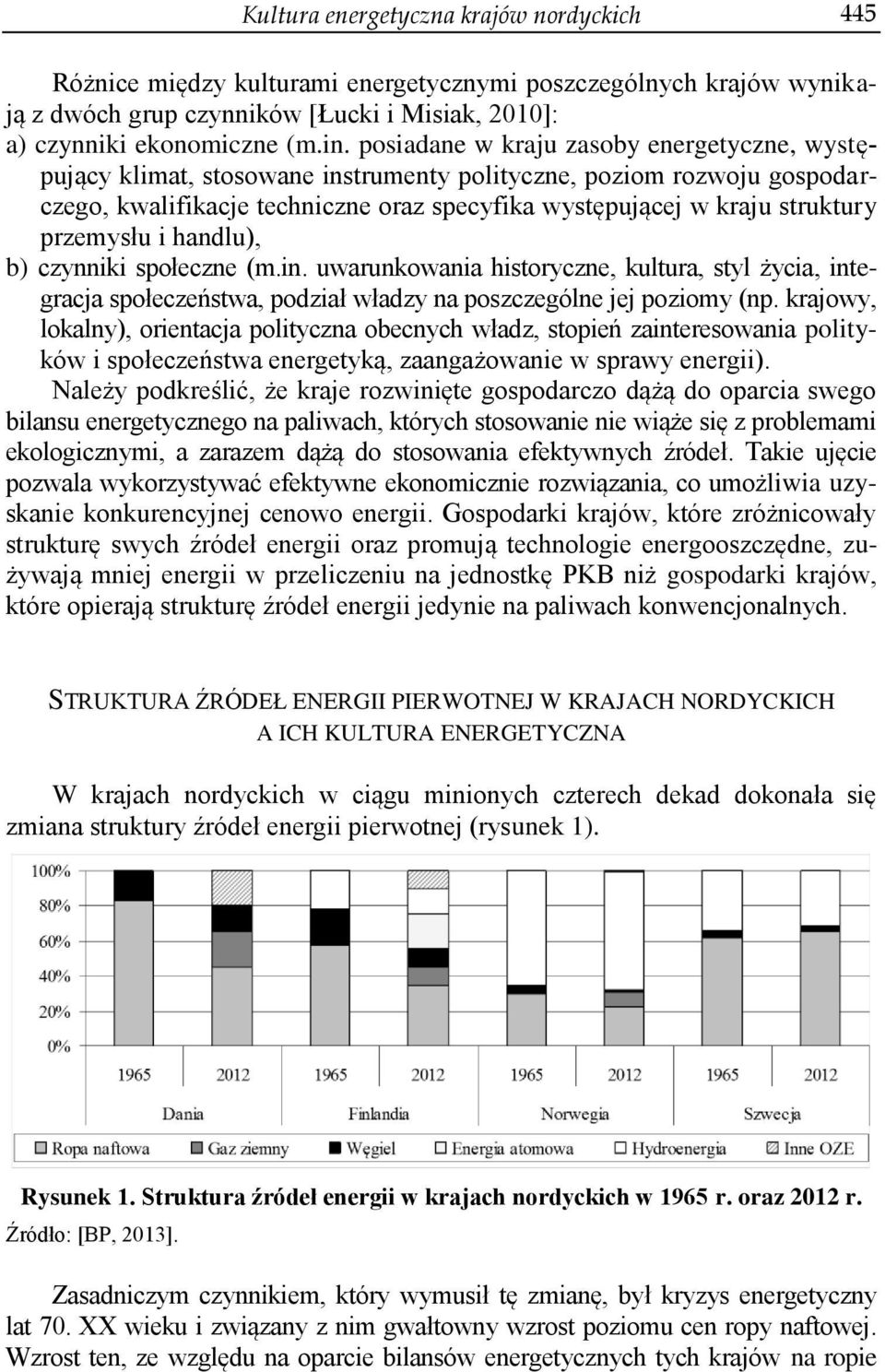 przemysłu i handlu), b) czynniki społeczne (m.in. uwarunkowania historyczne, kultura, styl życia, integracja społeczeństwa, podział władzy na poszczególne jej poziomy (np.