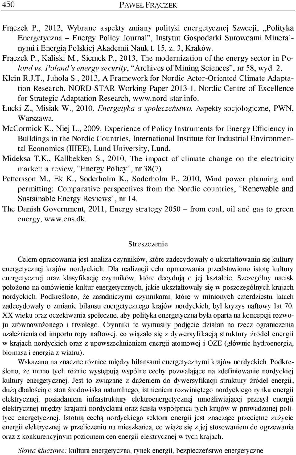 3, Kraków. Frączek P., Kaliski M., Siemek P., 2013, The modernization of the energy sector in Poland vs. Poland s energy security, Archives of Mining Sciences, nr 58, wyd. 2. Klein R.J.T., Juhola S.